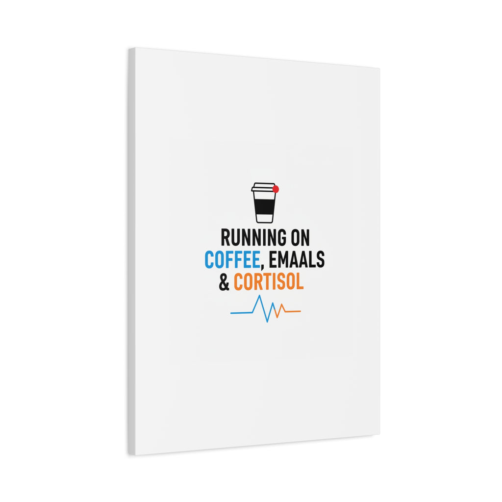 Running on Coffee, Emails & Cortisol Canvas | stress meme, burnout decor