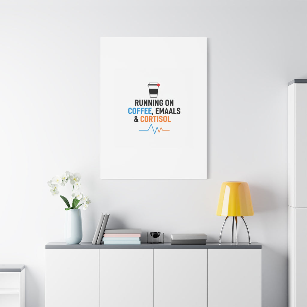 Running on Coffee, Emails & Cortisol Canvas | stress meme, burnout decor