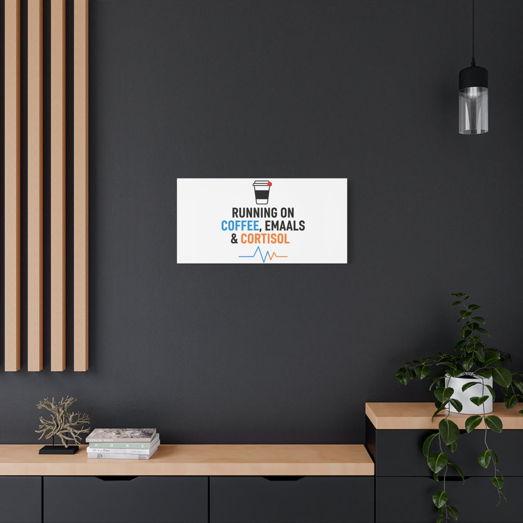Running on Coffee, Emails & Cortisol Canvas | stress meme, burnout decor