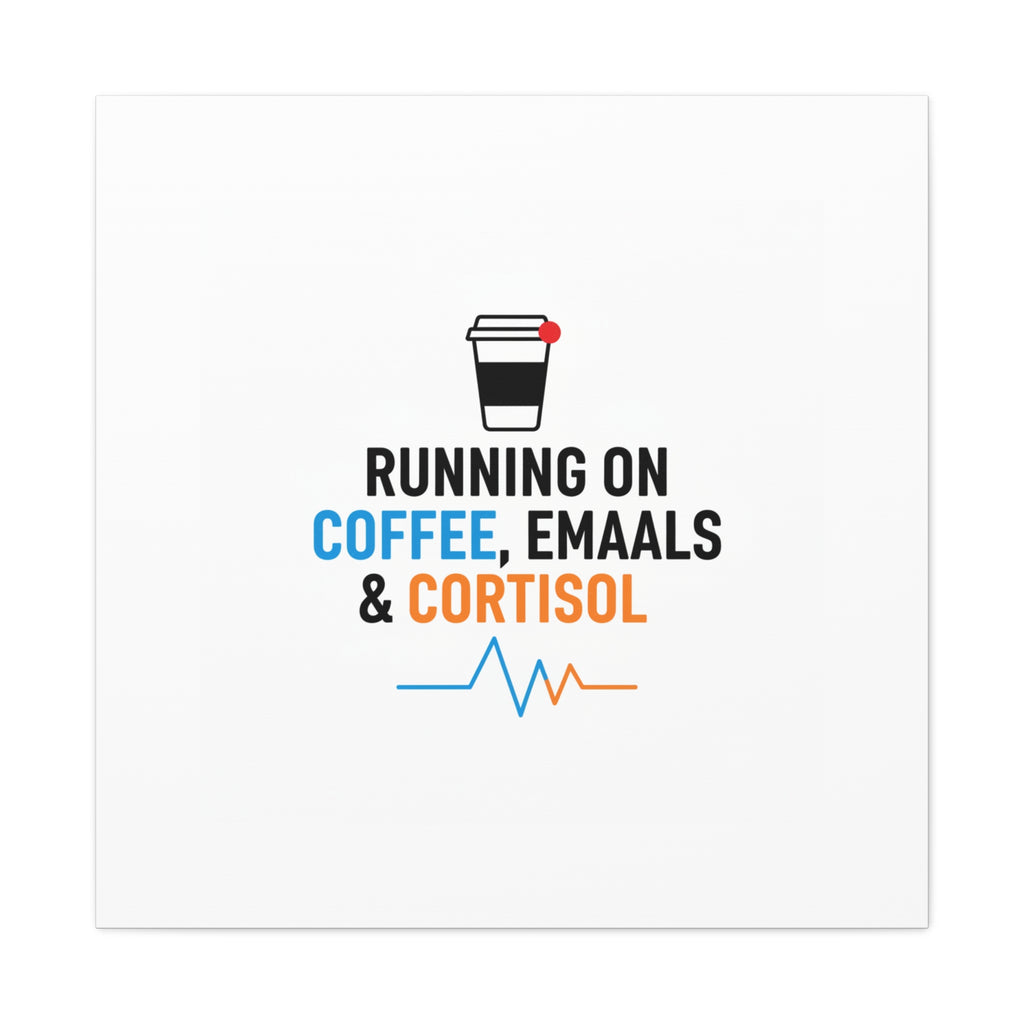 Running on Coffee, Emails & Cortisol Canvas | stress meme, burnout decor