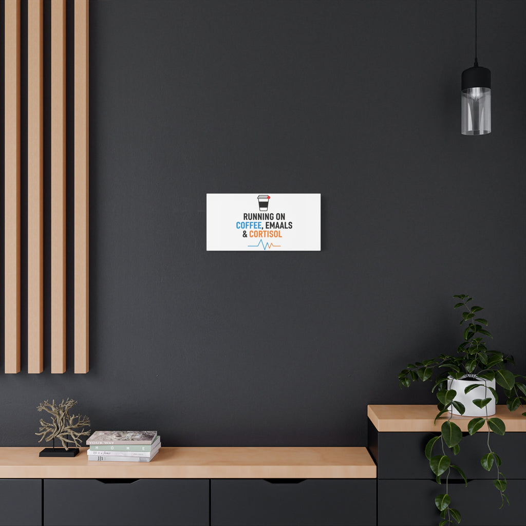 Running on Coffee, Emails & Cortisol Canvas | stress meme, burnout decor