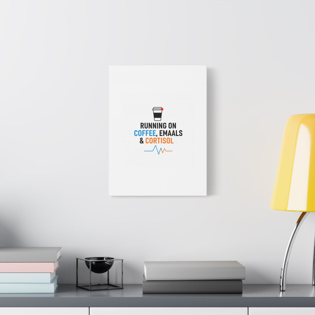 Running on Coffee, Emails & Cortisol Canvas | stress meme, burnout decor