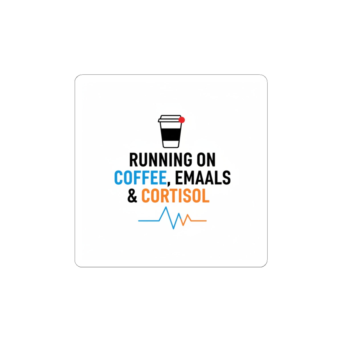 Running on Coffee, Emails & Cortisol Sticker | stress meme, burnout humor