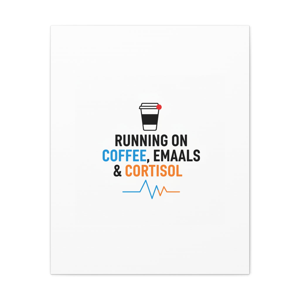 Running on Coffee, Emails & Cortisol Canvas | stress meme, burnout decor