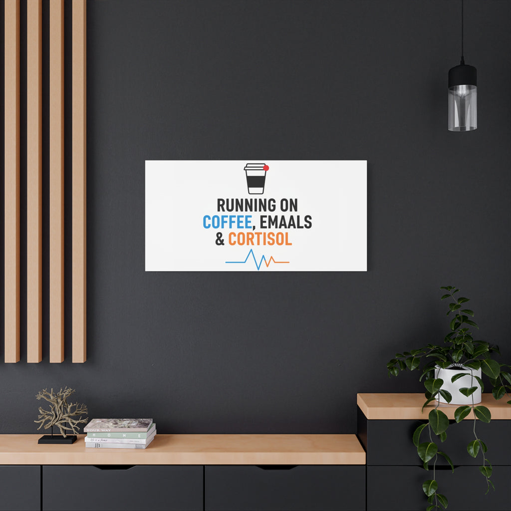 Running on Coffee, Emails & Cortisol Canvas | stress meme, burnout decor