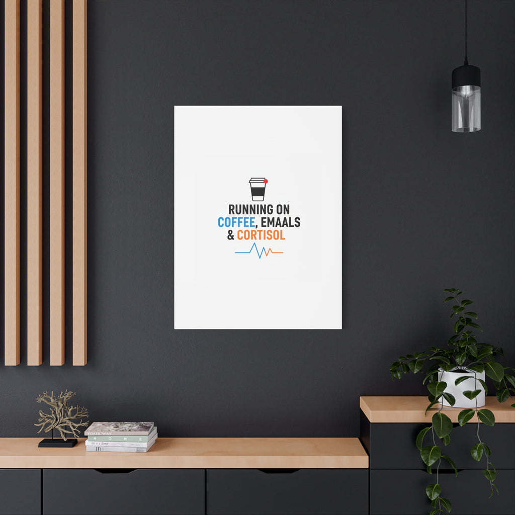 Running on Coffee, Emails & Cortisol Canvas | stress meme, burnout decor