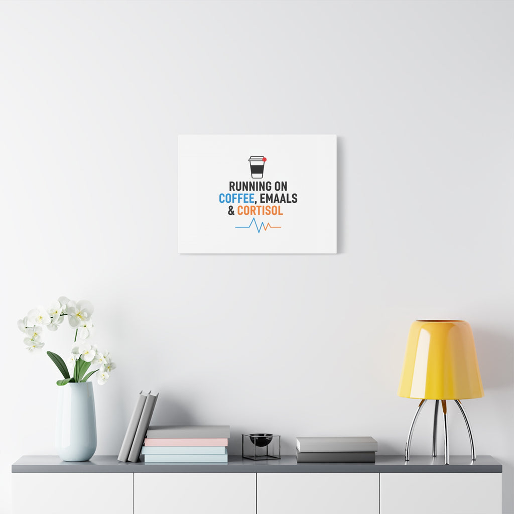 Running on Coffee, Emails & Cortisol Canvas | stress meme, burnout decor