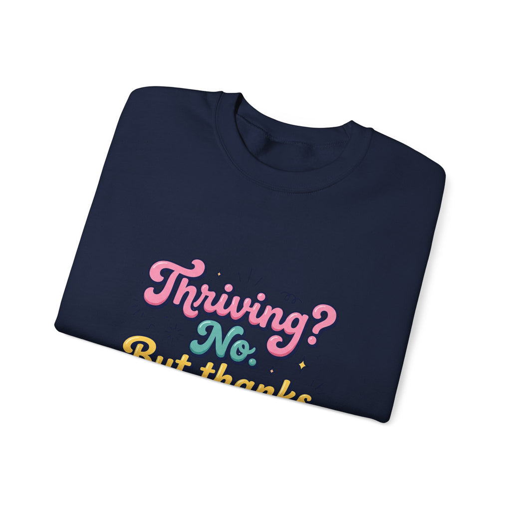 Thriving? No But Thanks for Asking Sweatshirt | mental health humor, wellness sarcasm