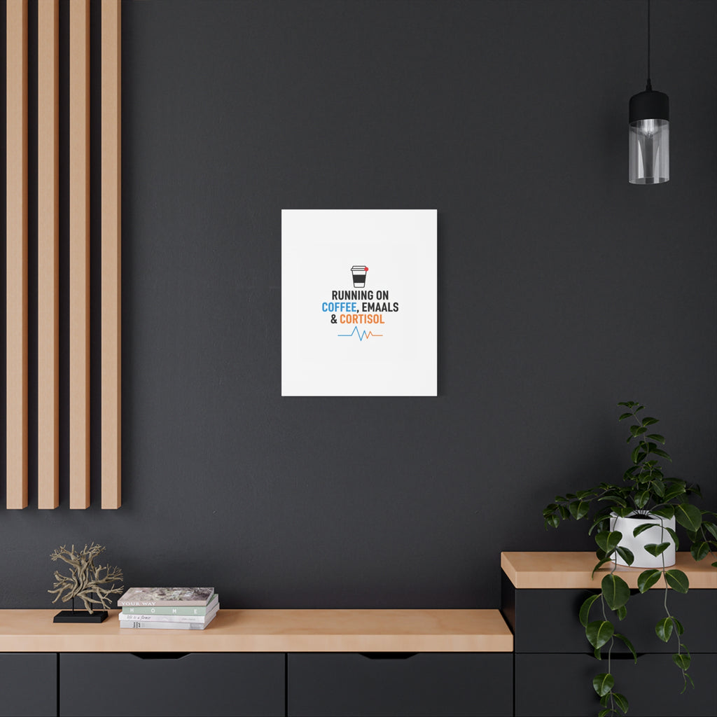 Running on Coffee, Emails & Cortisol Canvas | stress meme, burnout decor