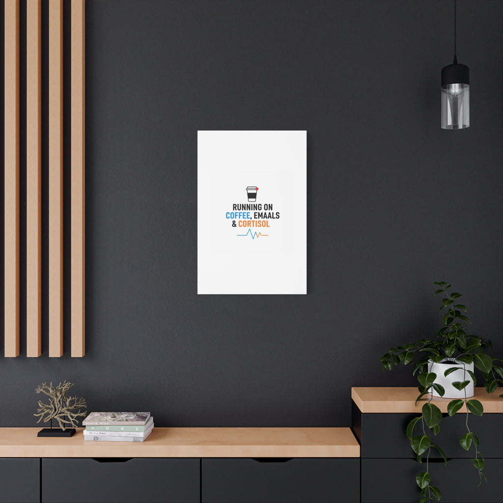 Running on Coffee, Emails & Cortisol Canvas | stress meme, burnout decor