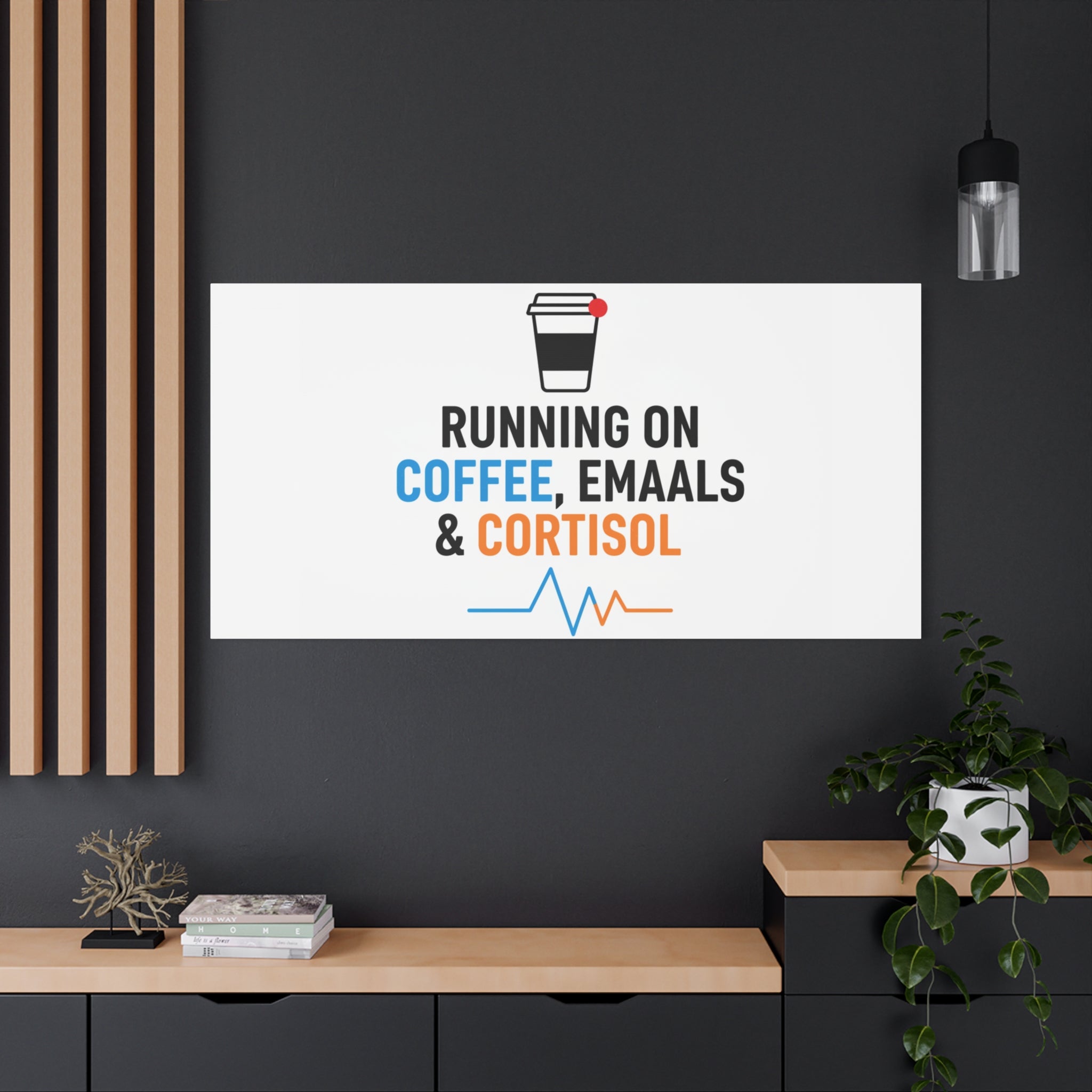 Running on Coffee, Emails & Cortisol Canvas | stress meme, burnout decor