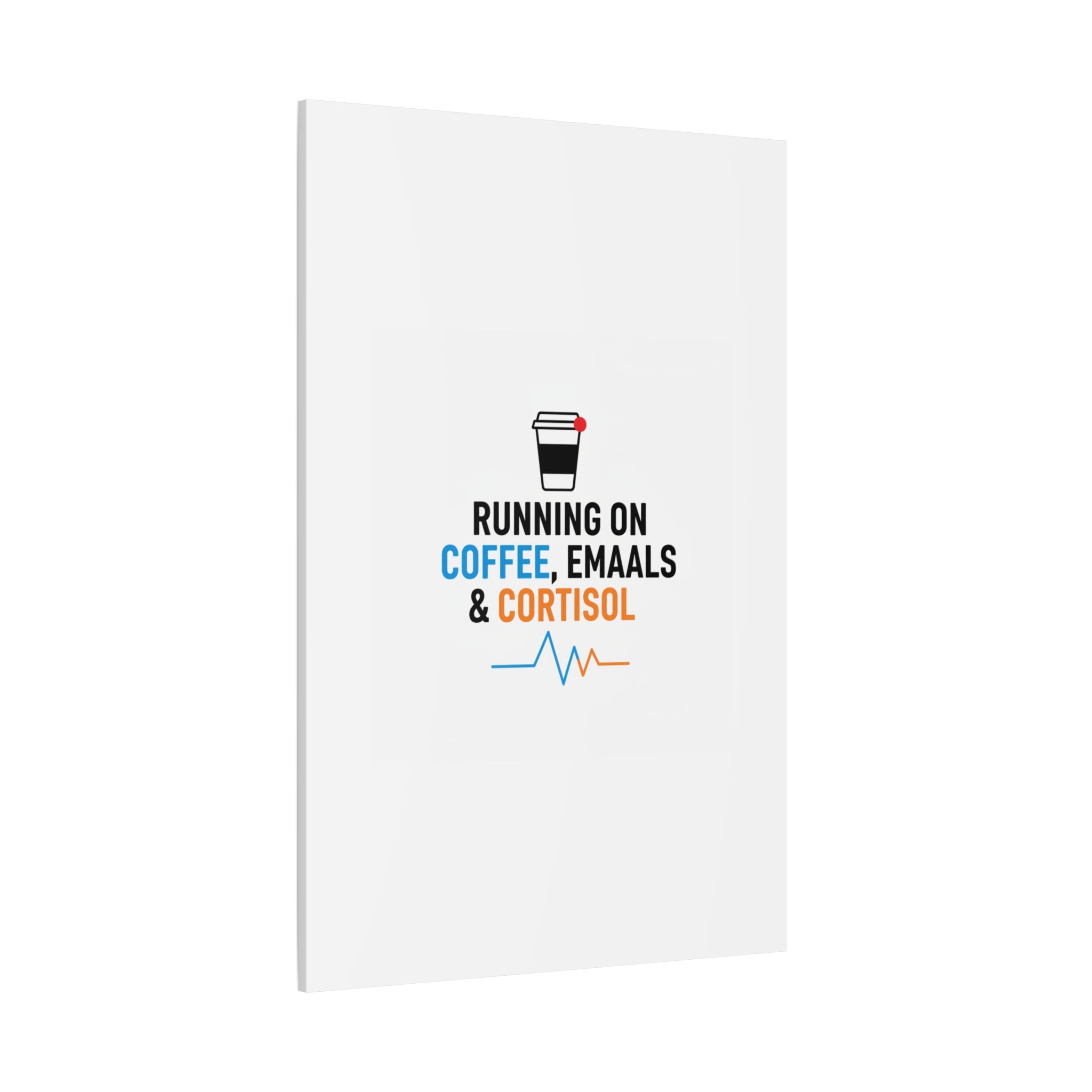 Running on Coffee, Emails & Cortisol Canvas | stress meme, burnout decor