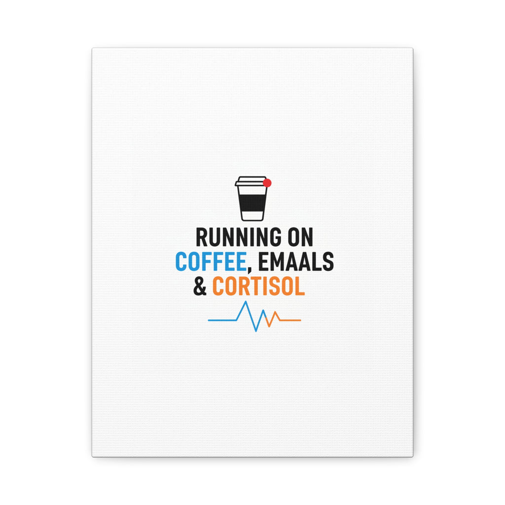 Running on Coffee, Emails & Cortisol Canvas | stress meme, burnout decor