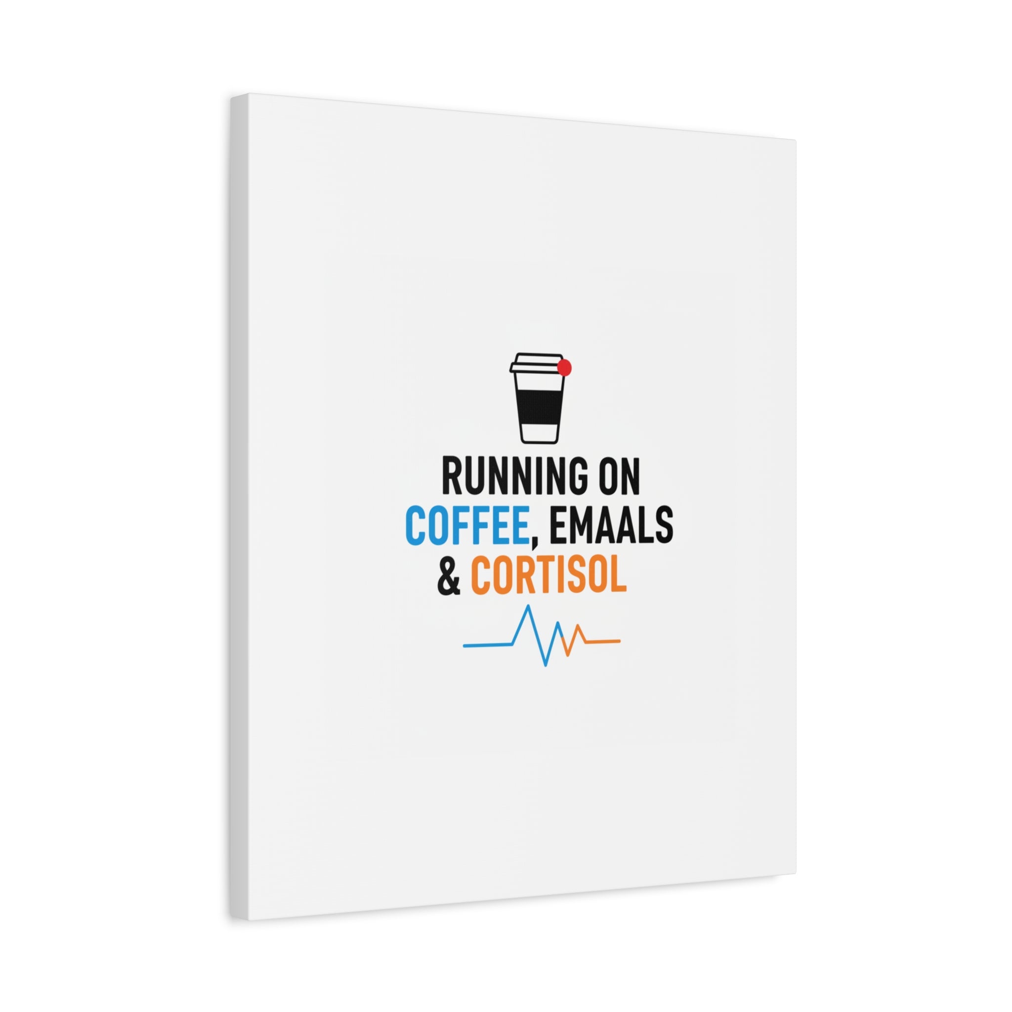 Running on Coffee, Emails & Cortisol Canvas | stress meme, burnout decor