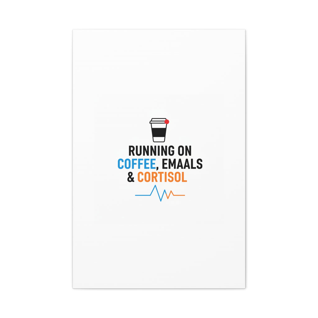 Running on Coffee, Emails & Cortisol Canvas | stress meme, burnout decor