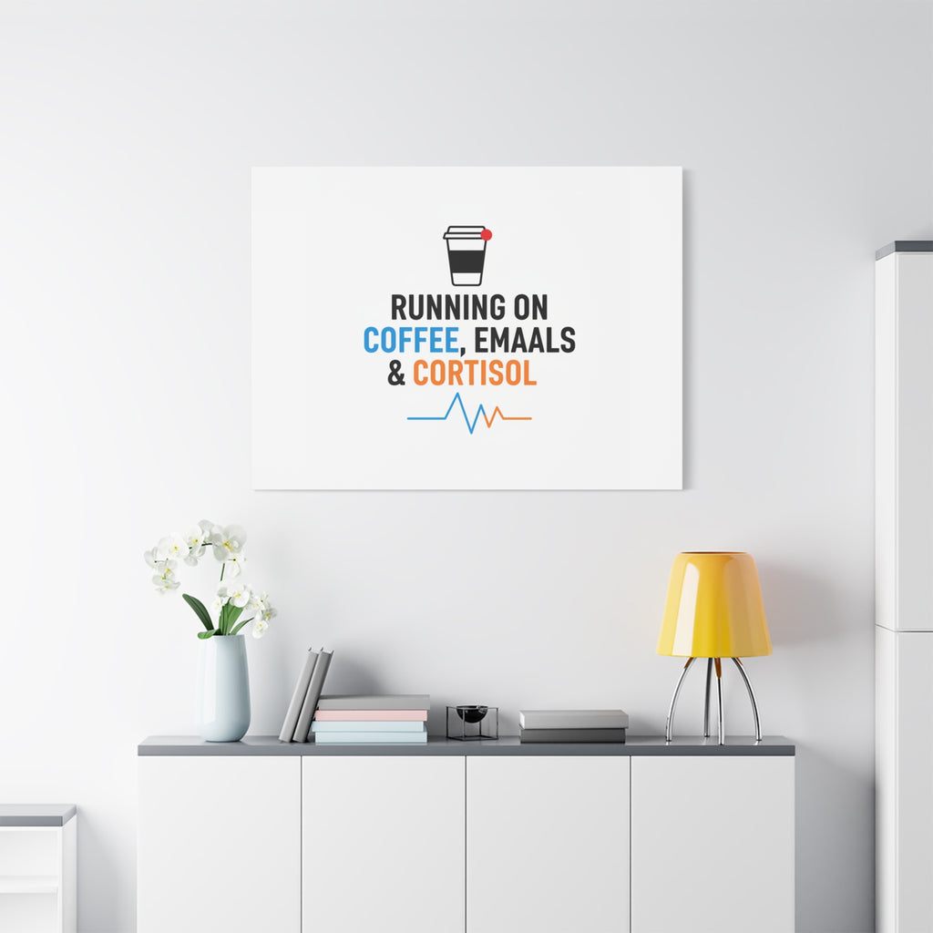 Running on Coffee, Emails & Cortisol Canvas | stress meme, burnout decor