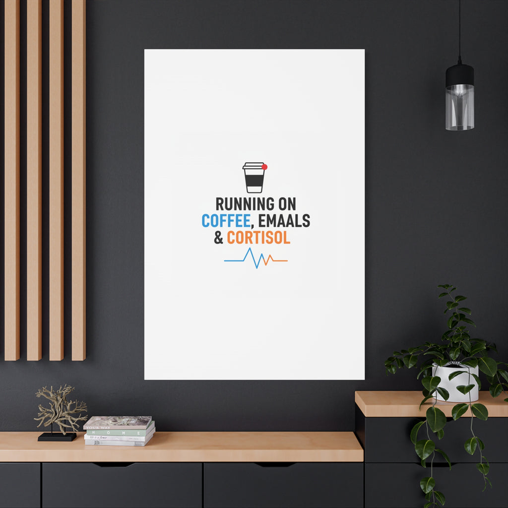 Running on Coffee, Emails & Cortisol Canvas | stress meme, burnout decor