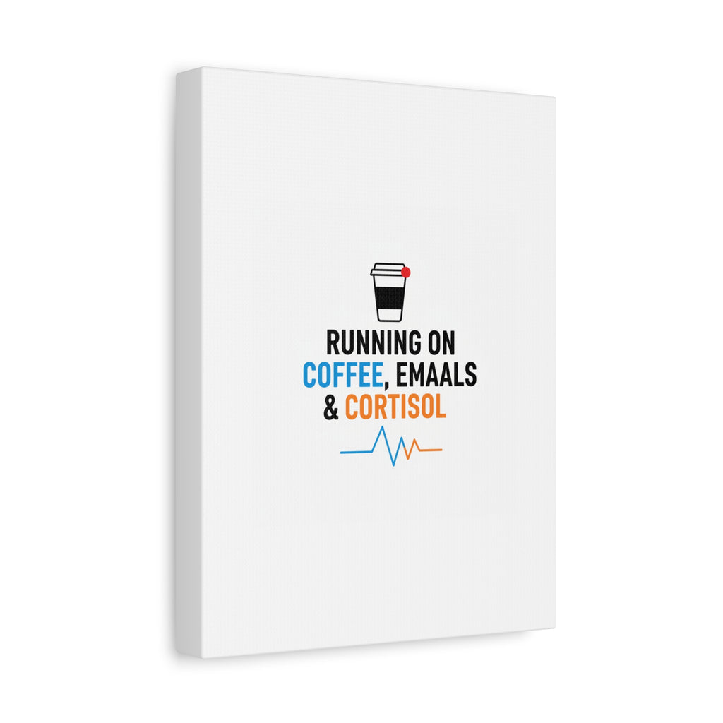 Running on Coffee, Emails & Cortisol Canvas | stress meme, burnout decor