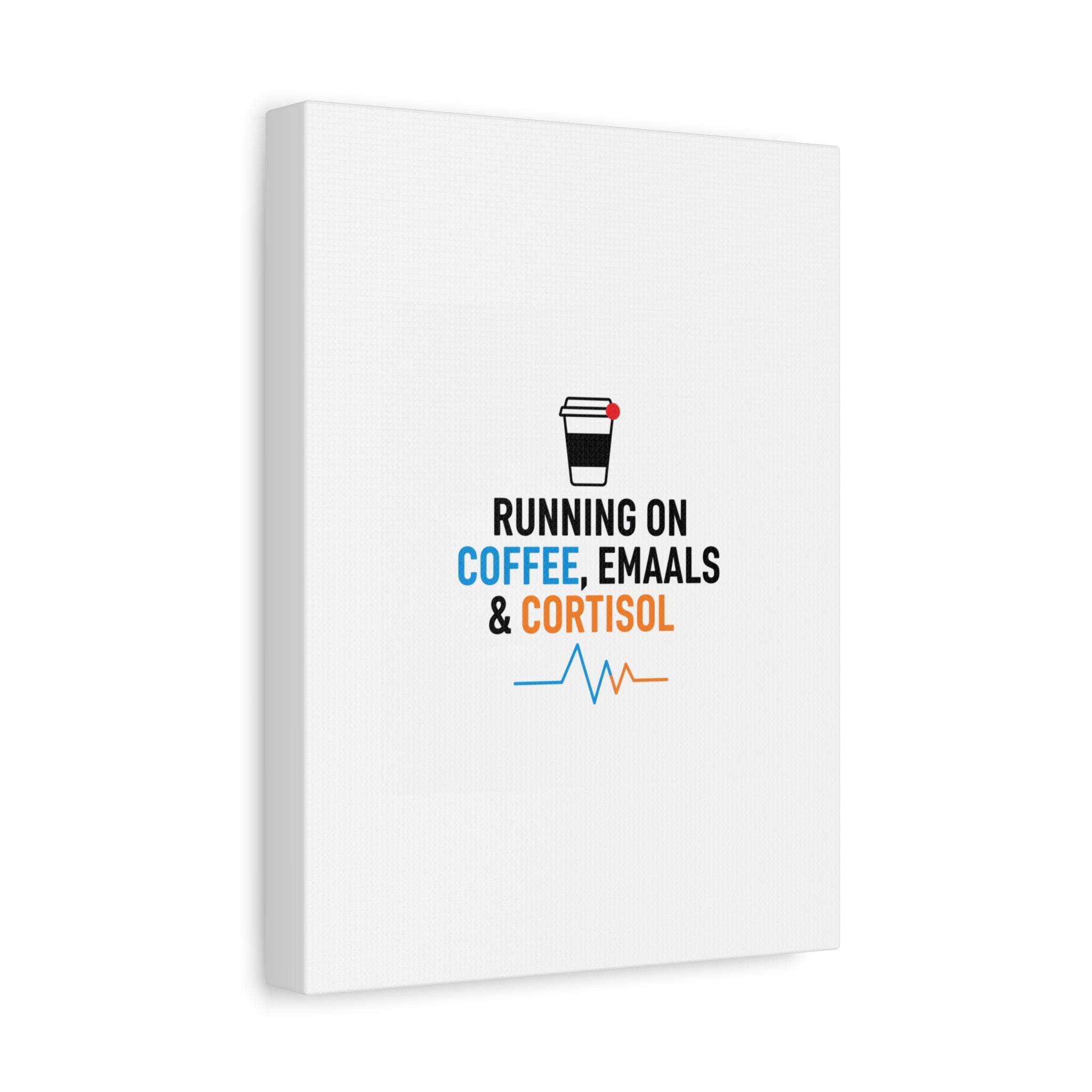 Running on Coffee, Emails & Cortisol Canvas | stress meme, burnout decor