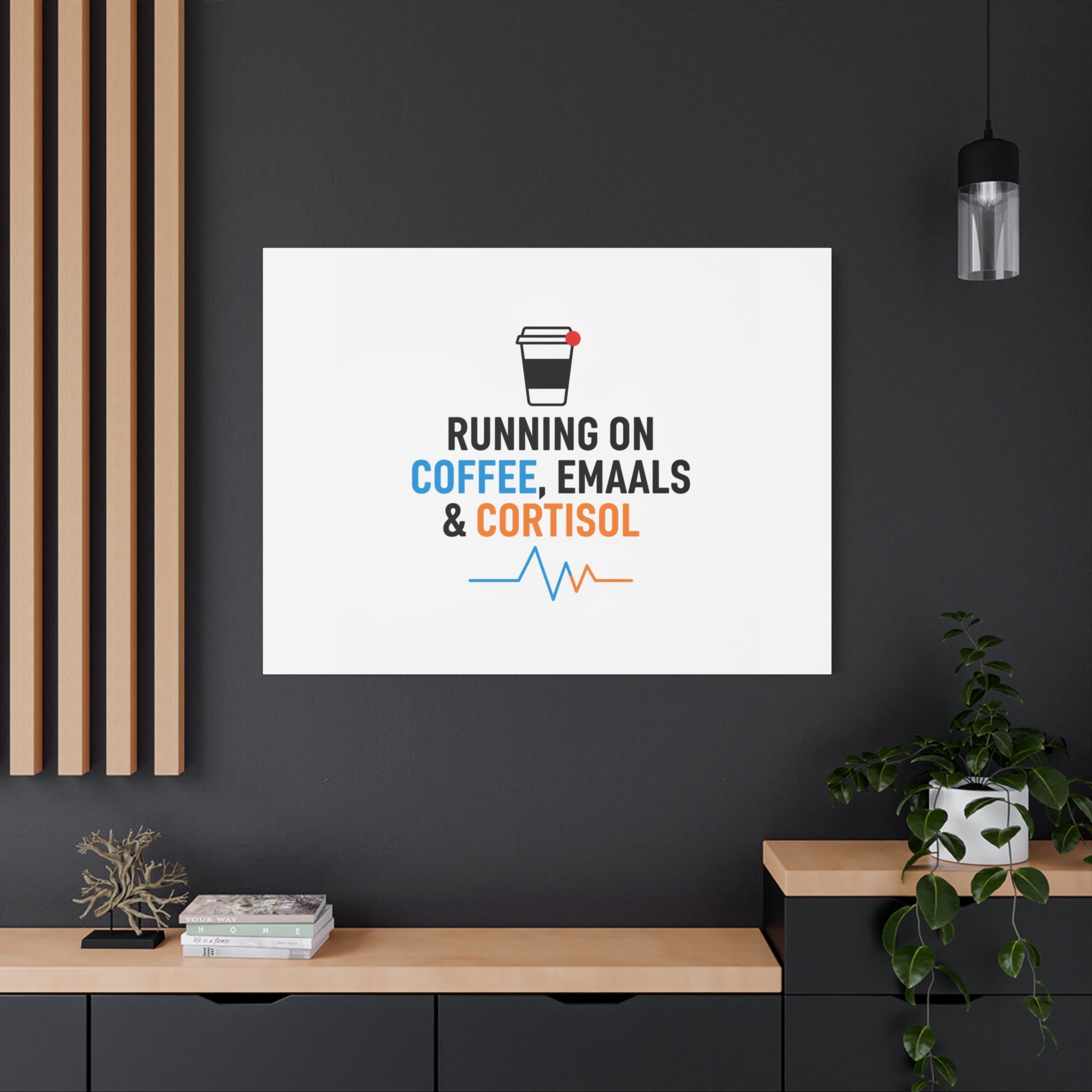 Running on Coffee, Emails & Cortisol Canvas | stress meme, burnout decor