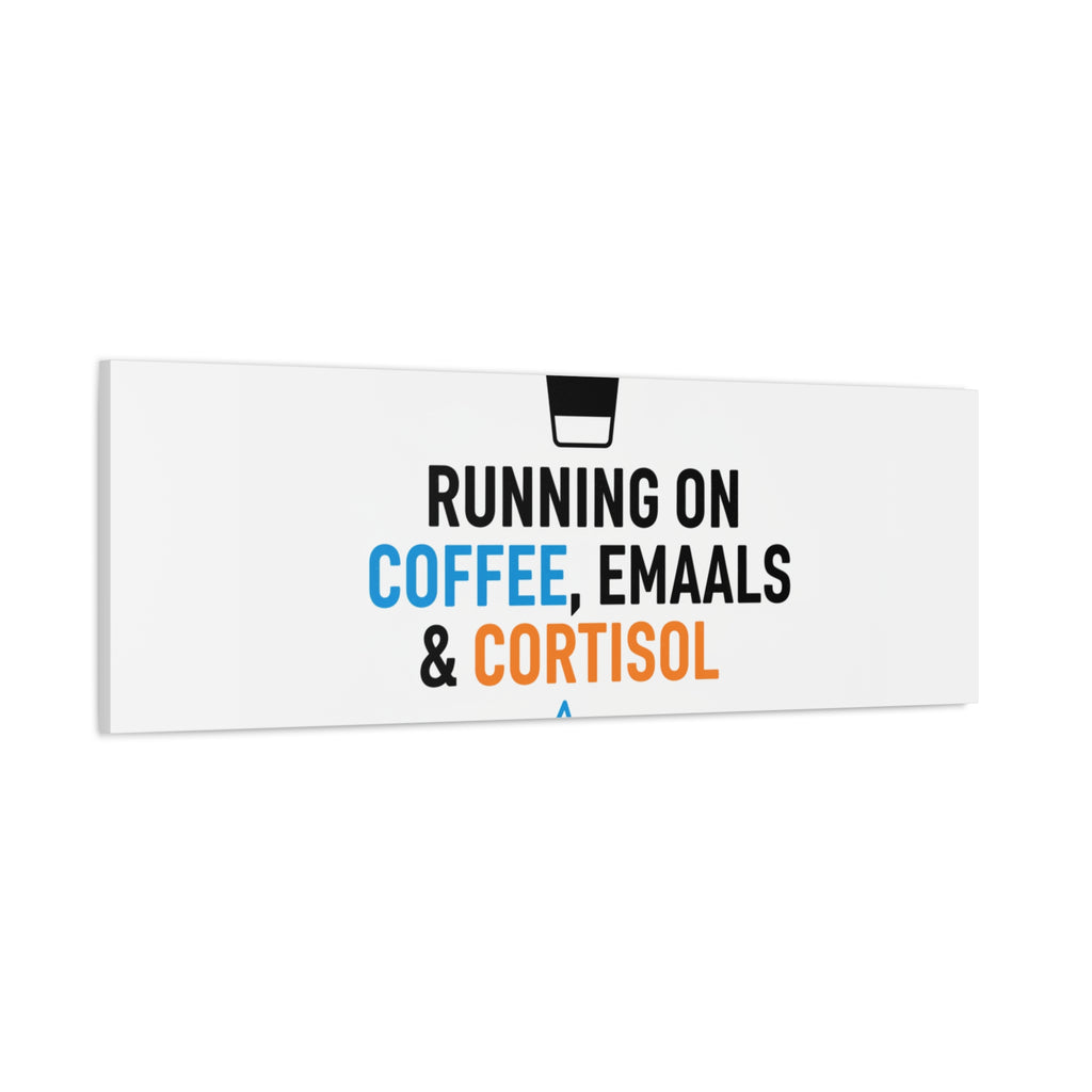 Running on Coffee, Emails & Cortisol Canvas | stress meme, burnout decor