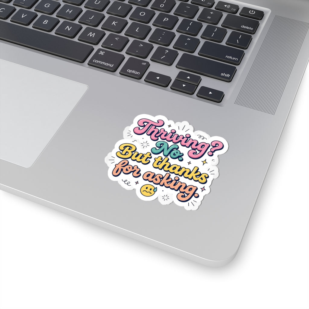 Thriving? No. But thanks for asking Sticker | mental health humor, wellness sarcasm