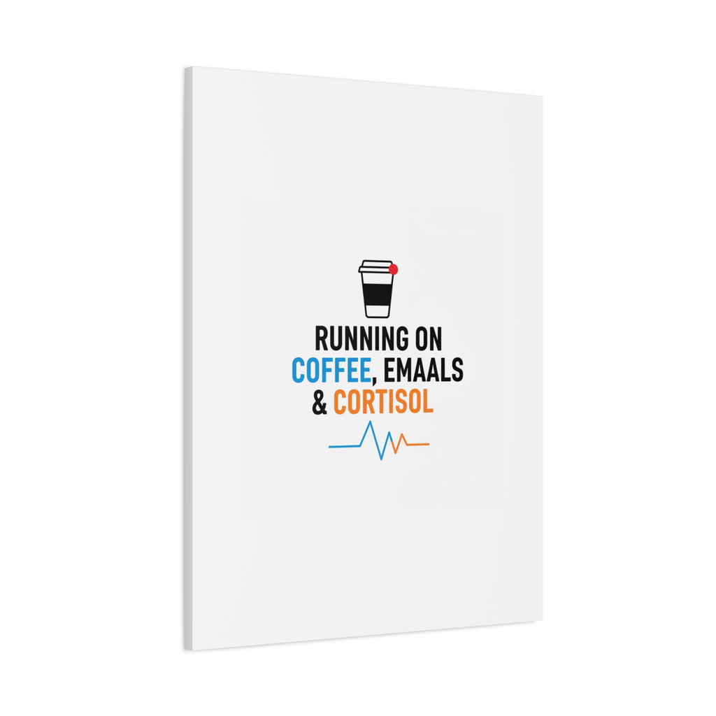 Running on Coffee, Emails & Cortisol Canvas | stress meme, burnout decor