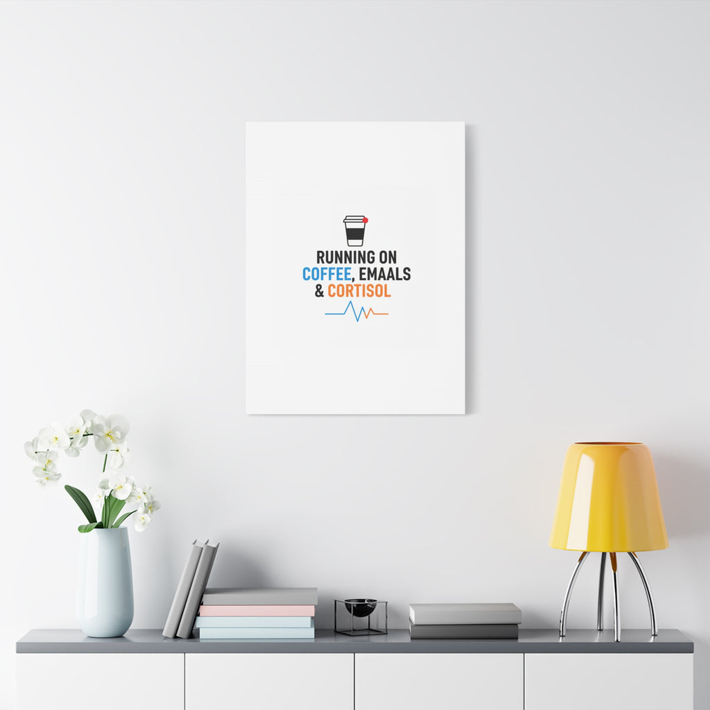 Running on Coffee, Emails & Cortisol Canvas | stress meme, burnout decor