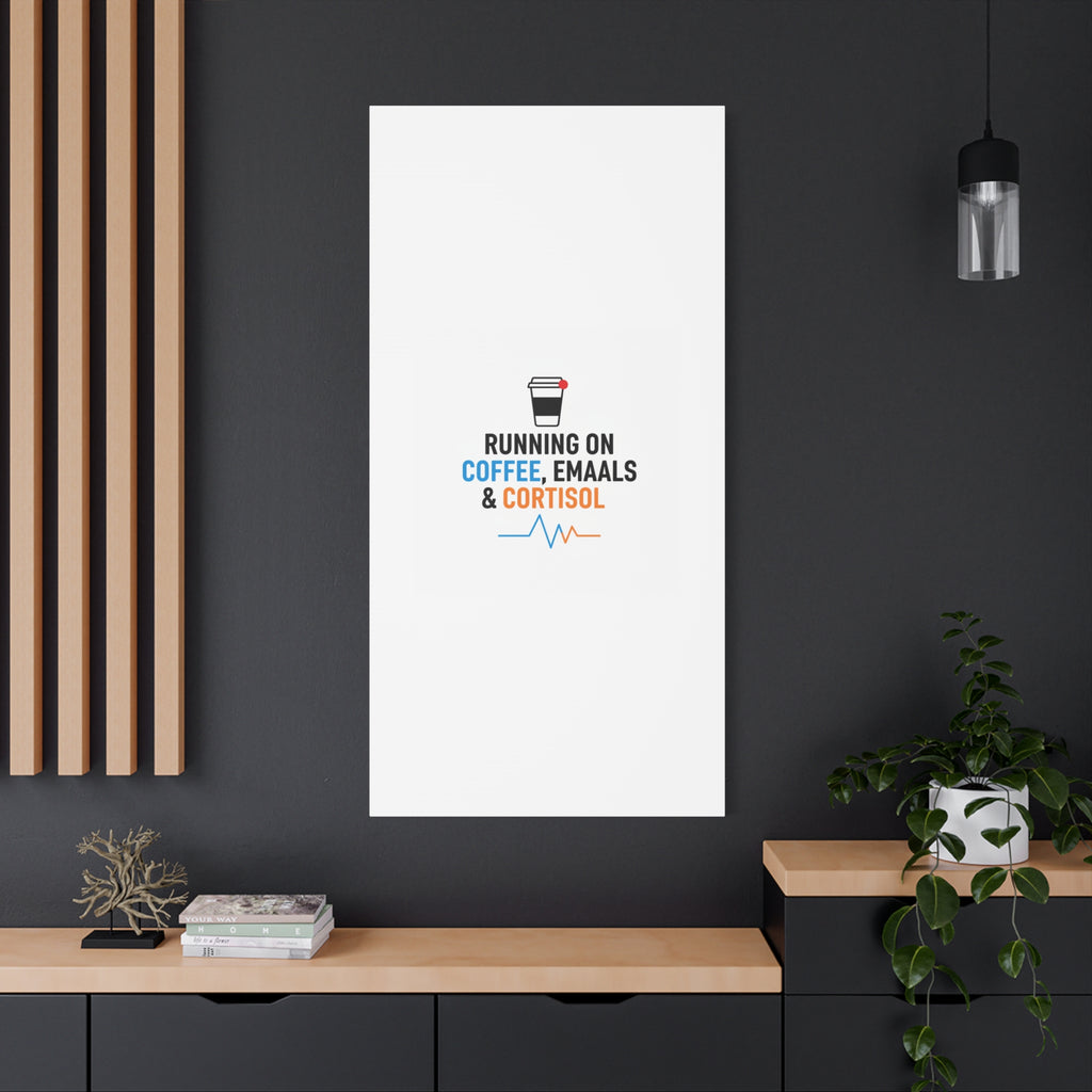 Running on Coffee, Emails & Cortisol Canvas | stress meme, burnout decor