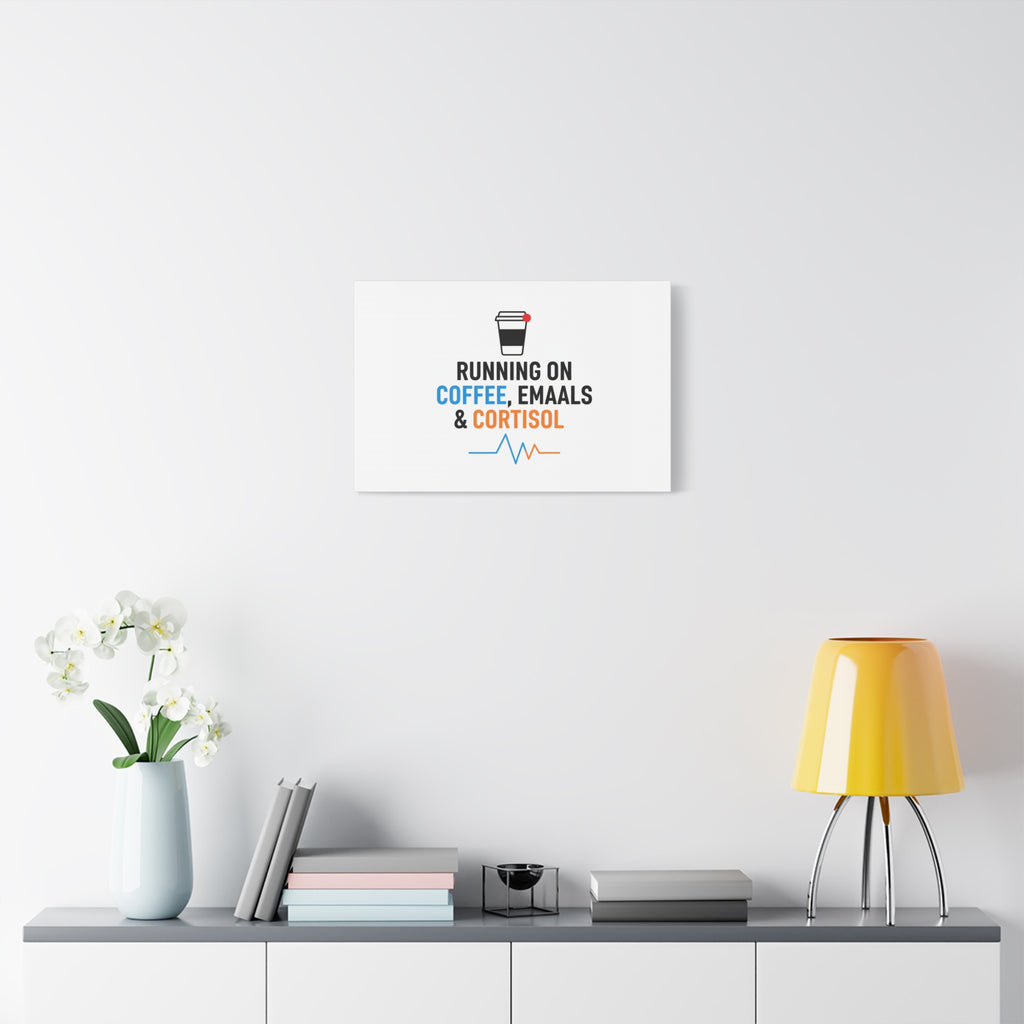 Running on Coffee, Emails & Cortisol Canvas | stress meme, burnout decor