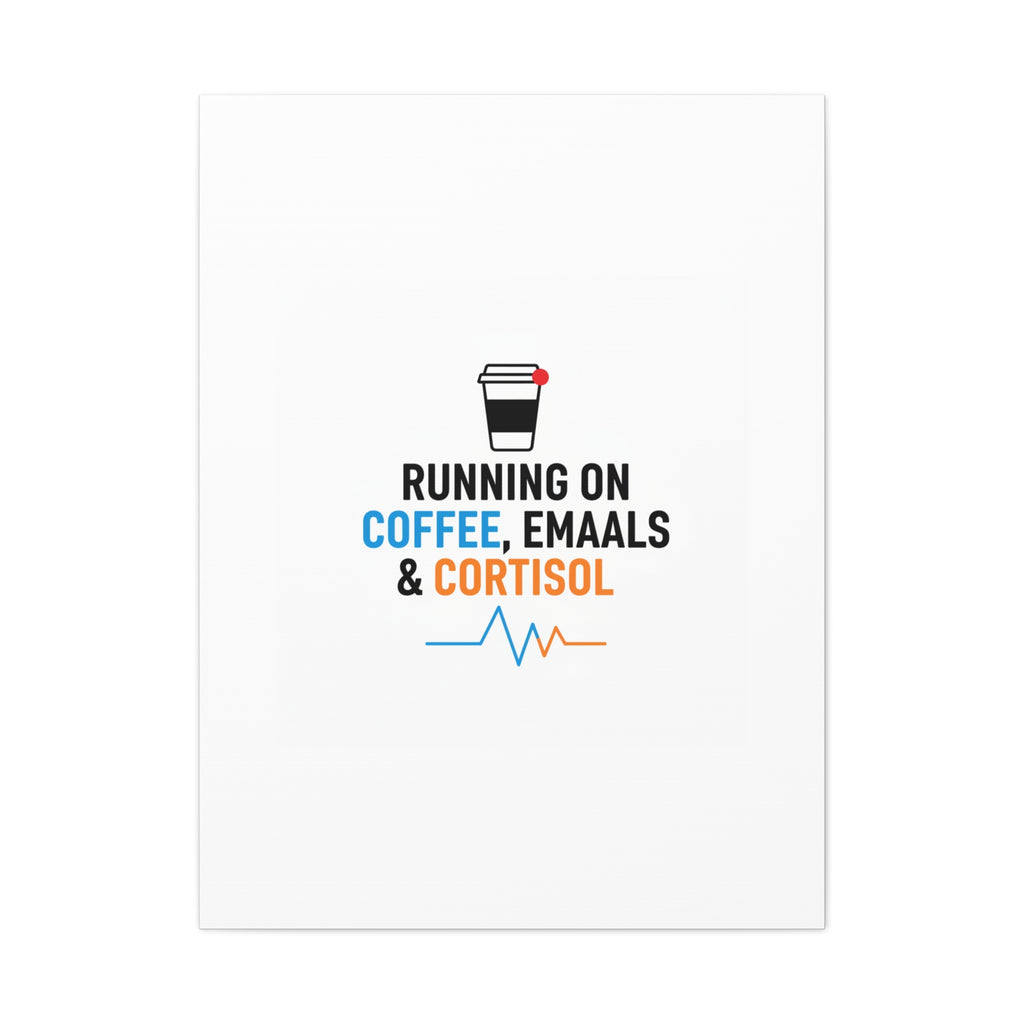 Running on Coffee, Emails & Cortisol Canvas | stress meme, burnout decor