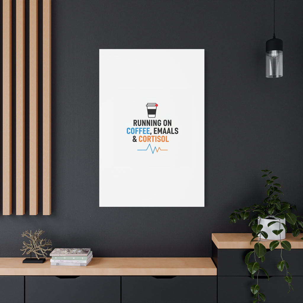 Running on Coffee, Emails & Cortisol Canvas | stress meme, burnout decor