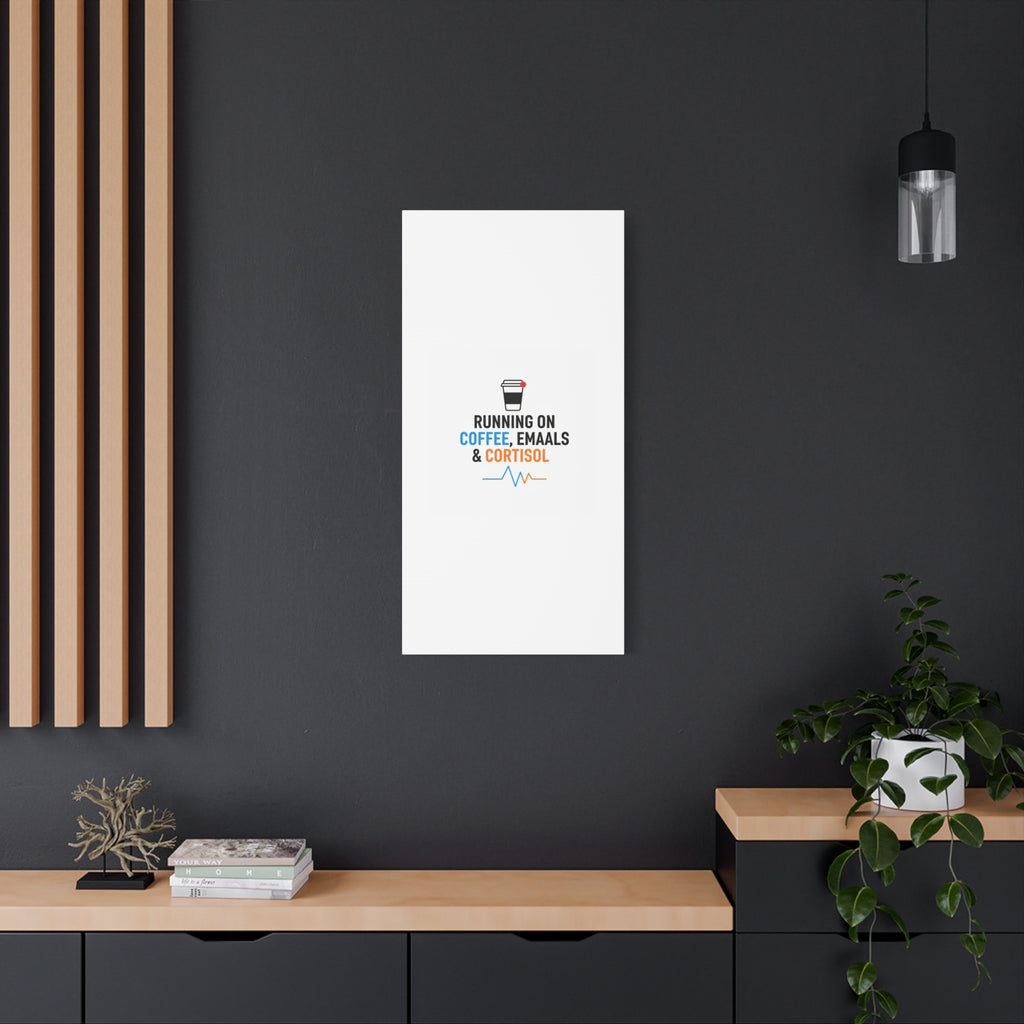 Running on Coffee, Emails & Cortisol Canvas | stress meme, burnout decor