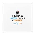 Running on Coffee, Emails & Cortisol Canvas | stress meme, burnout decor