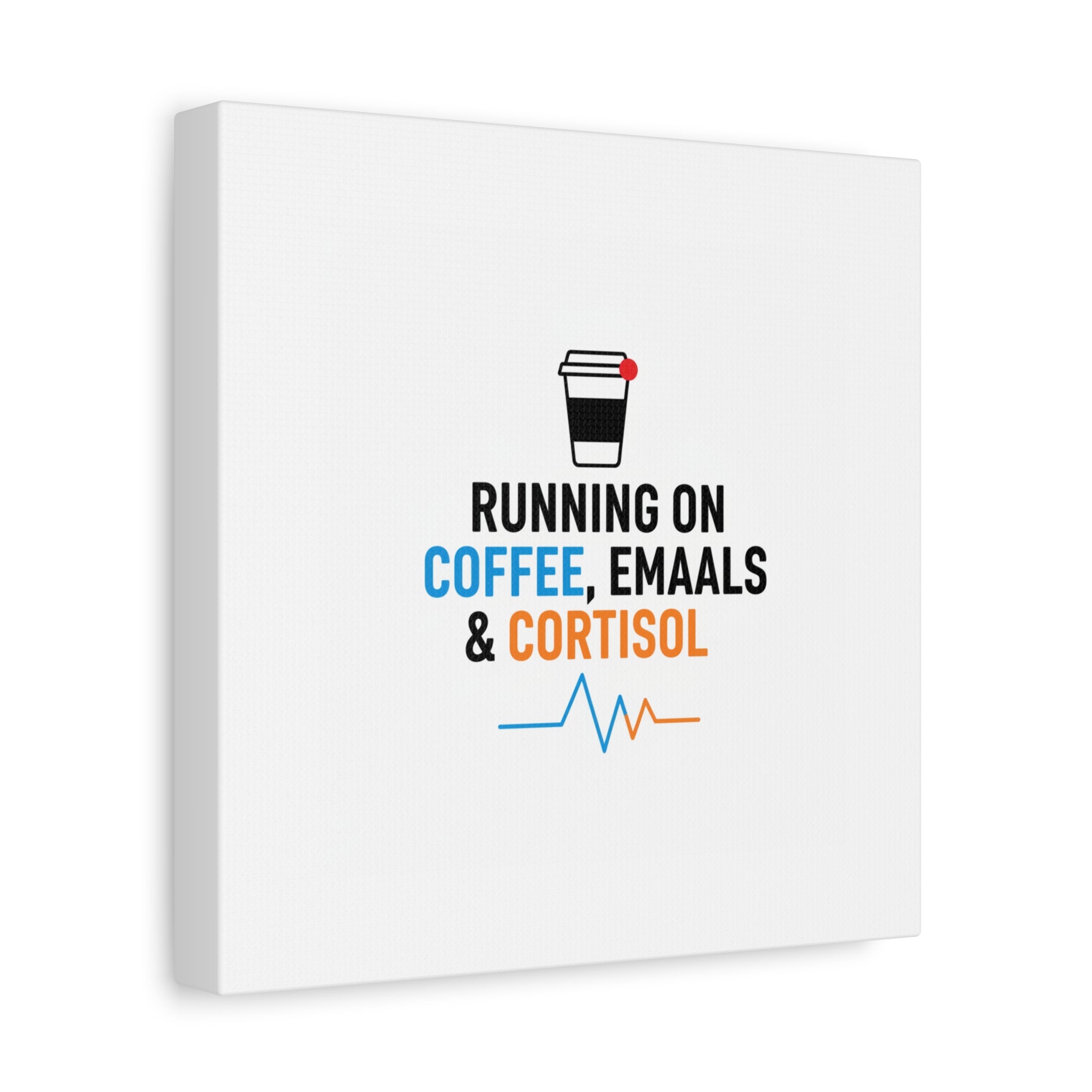 Running on Coffee, Emails & Cortisol Canvas | stress meme, burnout decor