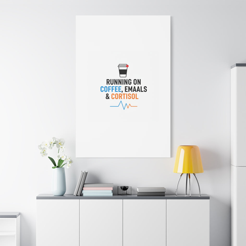 Running on Coffee, Emails & Cortisol Canvas | stress meme, burnout decor
