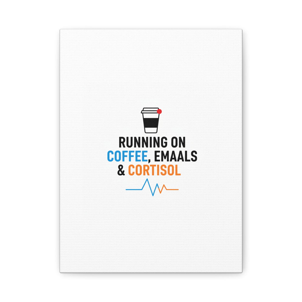 Running on Coffee, Emails & Cortisol Canvas | stress meme, burnout decor