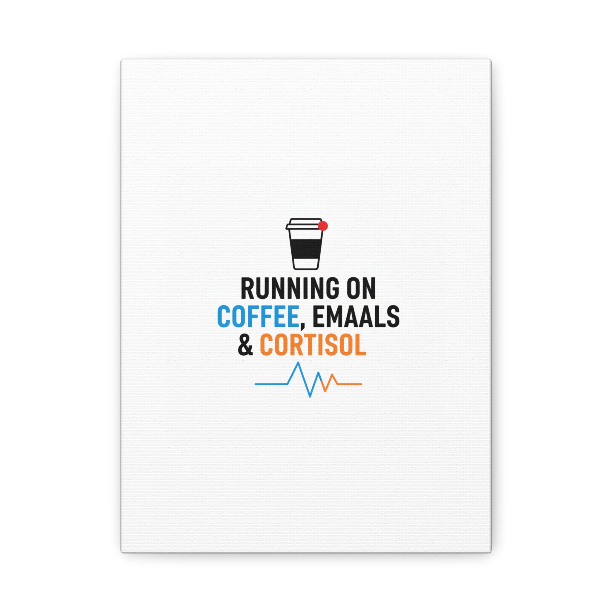 Running on Coffee, Emails & Cortisol Canvas | stress meme, burnout decor
