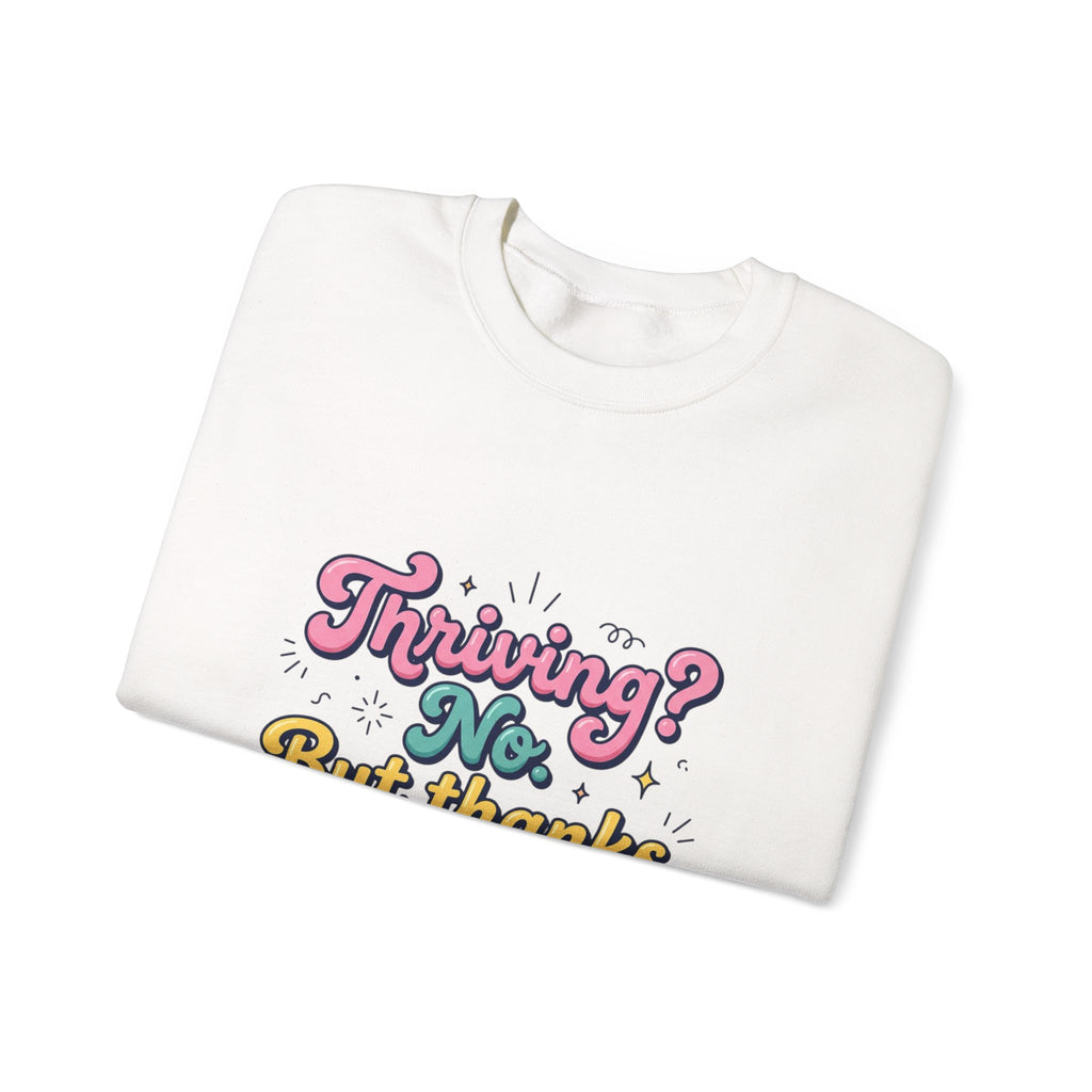 Thriving? No But Thanks for Asking Sweatshirt | mental health humor, wellness sarcasm
