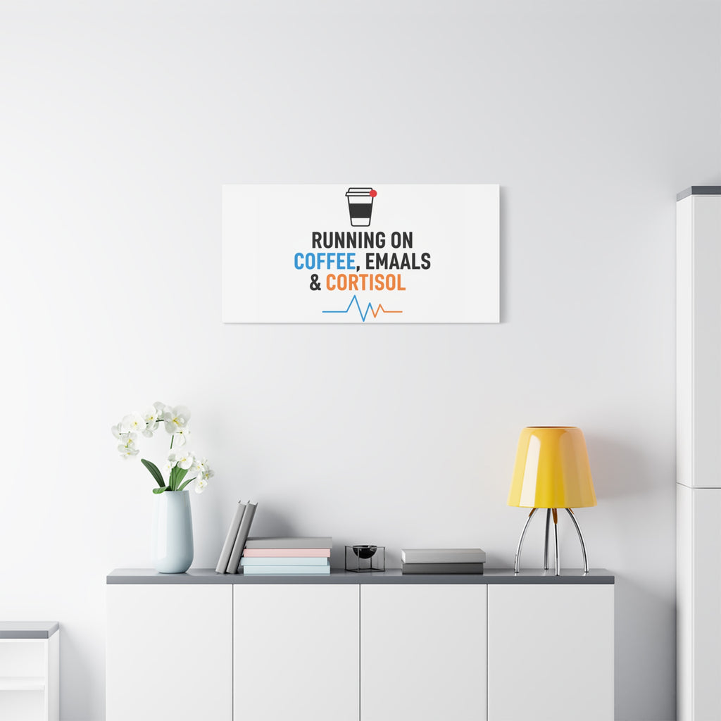 Running on Coffee, Emails & Cortisol Canvas | stress meme, burnout decor