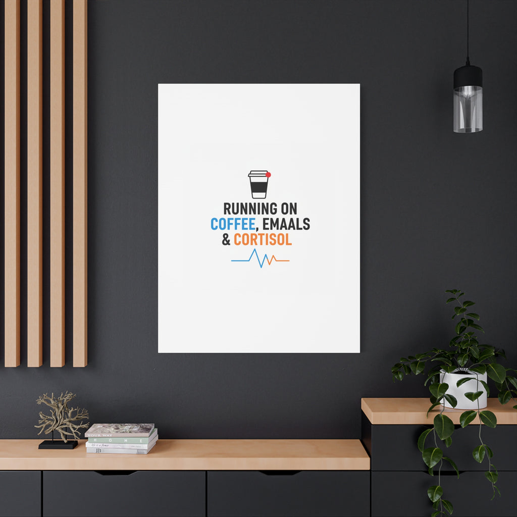 Running on Coffee, Emails & Cortisol Canvas | stress meme, burnout decor