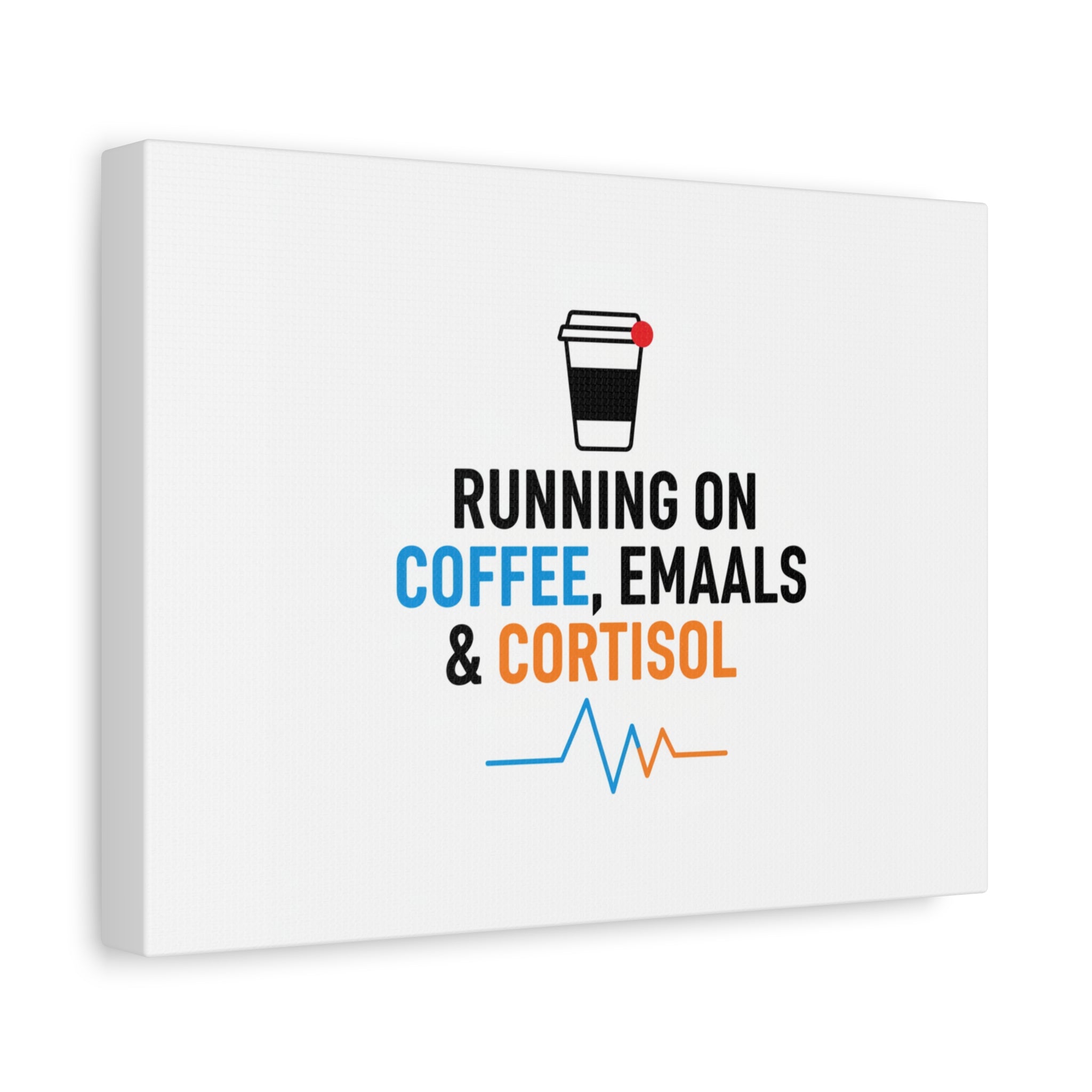 Running on Coffee, Emails & Cortisol Canvas | stress meme, burnout decor