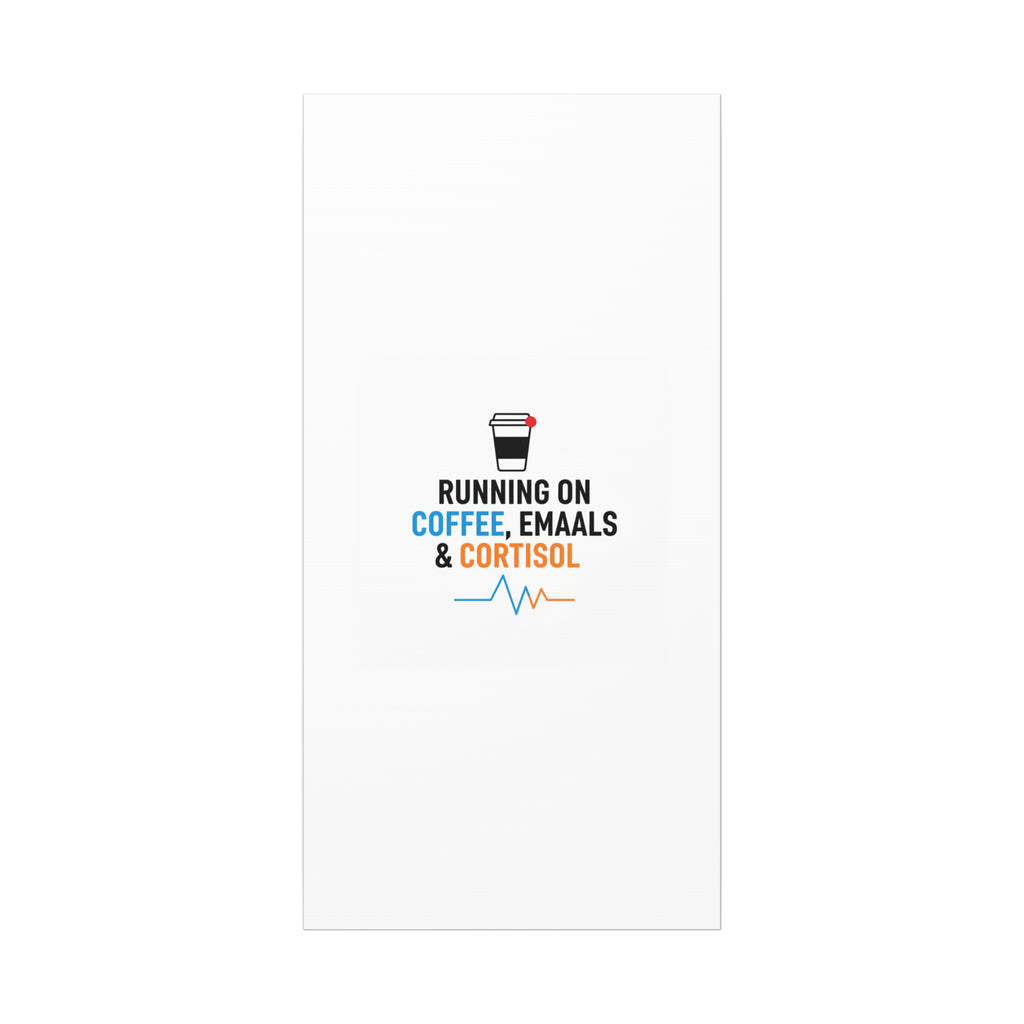 Running on Coffee, Emails & Cortisol Canvas | stress meme, burnout decor