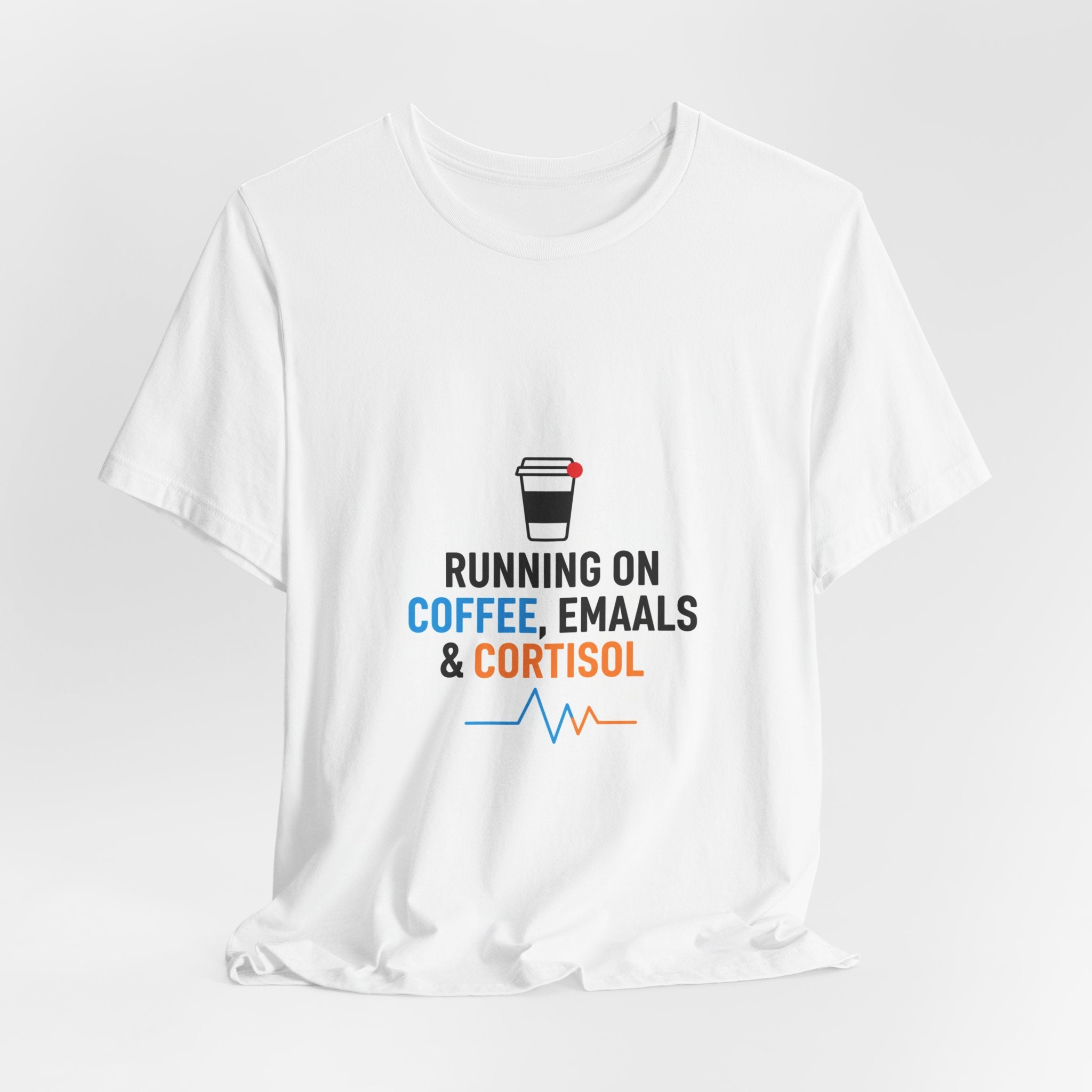 Running on Coffee, E-mails & Cortisol T-Shirt | cortisol shirt, stress meme