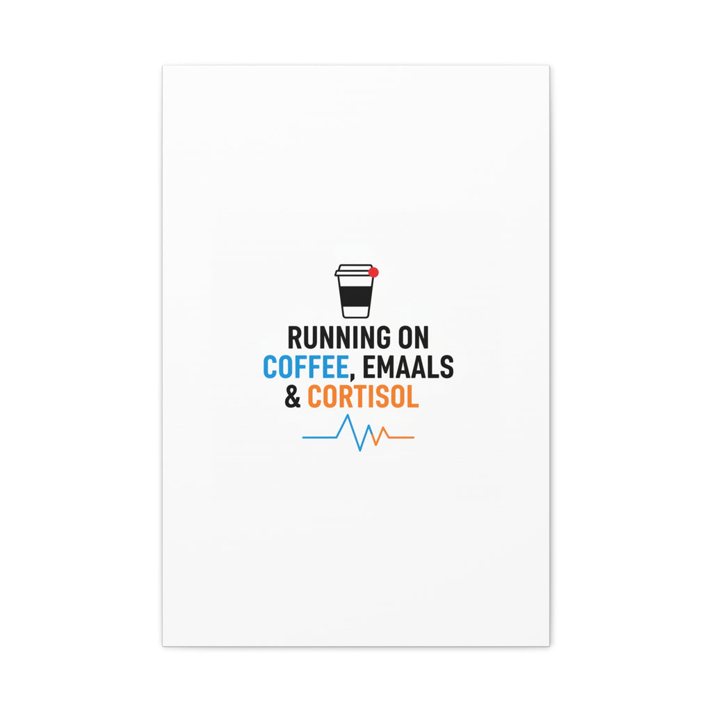 Running on Coffee, Emails & Cortisol Canvas | stress meme, burnout decor