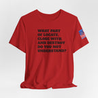 T-Shirt — "what part of: locate, close with, and destroy do you not understand?" Minimalist Text Tee
