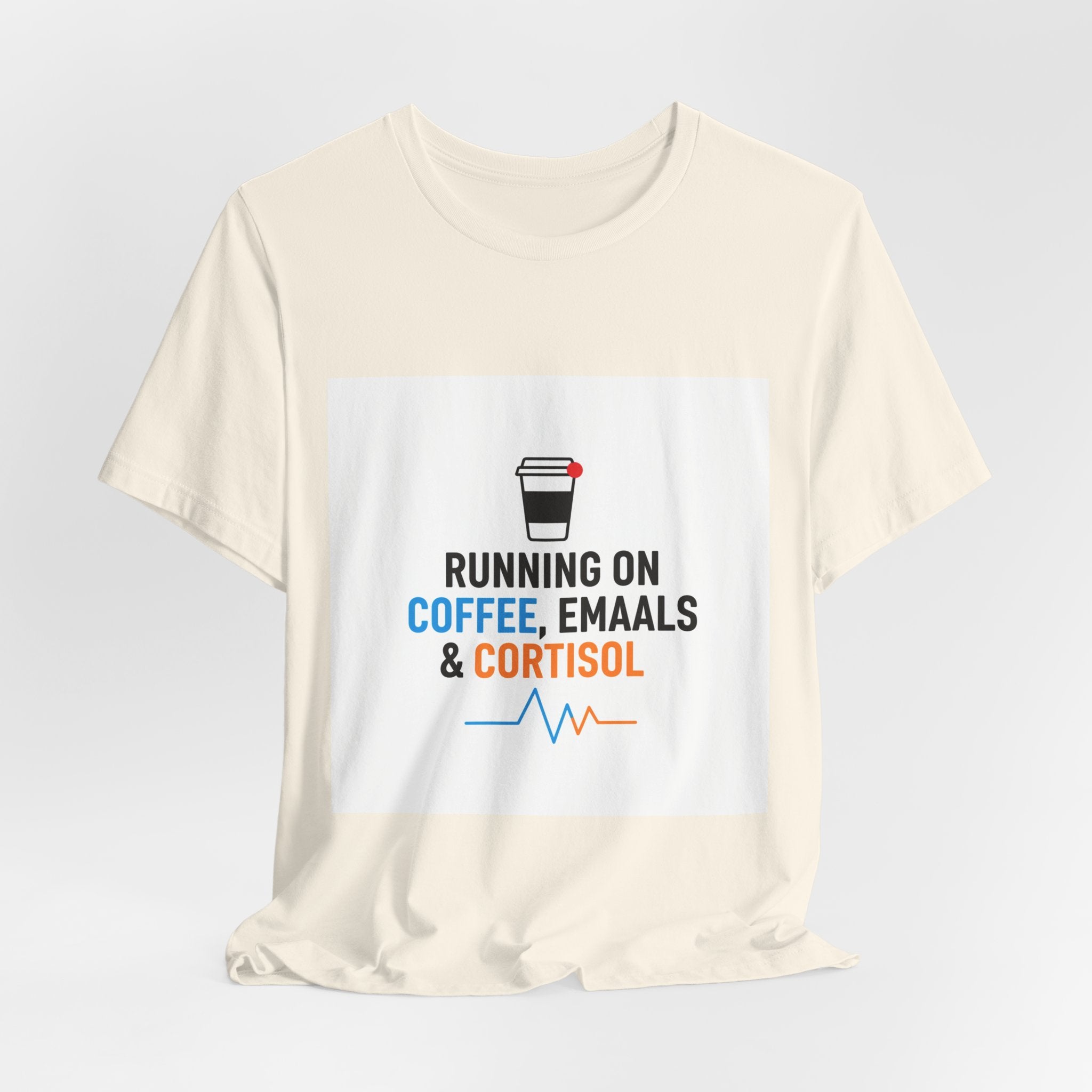 Running on Coffee, E-mails & Cortisol T-Shirt | cortisol shirt, stress meme