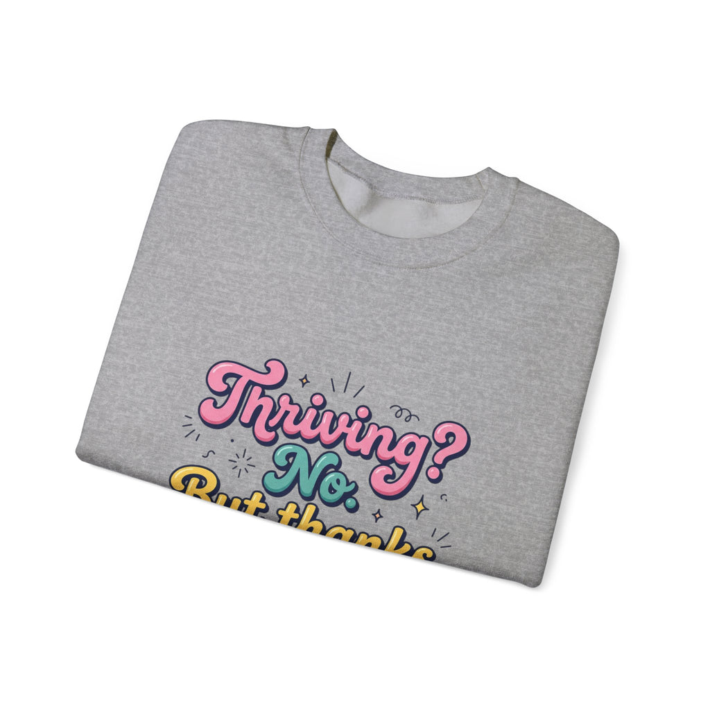 Thriving? No But Thanks for Asking Sweatshirt | mental health humor, wellness sarcasm
