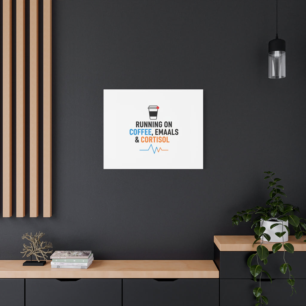 Running on Coffee, Emails & Cortisol Canvas | stress meme, burnout decor