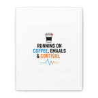 Running on Coffee, Emails & Cortisol Canvas | stress meme, burnout decor